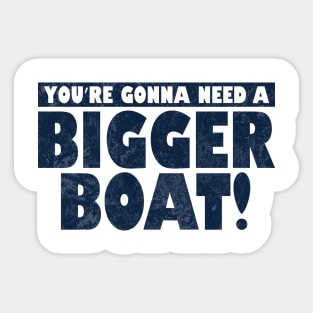 You're Gonna Need A Bigger Boat! Sticker